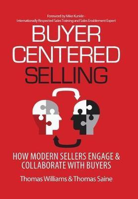 Buyer-Centered Selling: How Modern Sellers Engage & Collaborate with Buyers - Thomas Williams