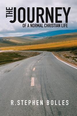 The Journey: Of a Normal Christian Life - R. Stephen Bolles