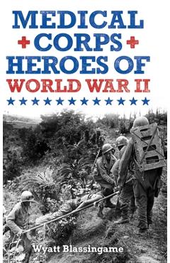 Poza produsului Medical Corps Heroes of World War II - Wyatt Blassingame