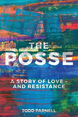 The Posse-A Story of Love and Resistance - Todd Parnell