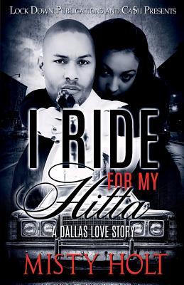 I Ride for My Hitta: A Dallas Love Story - Misty Holt