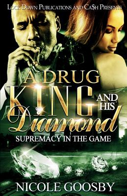 A Drug King and His Diamond: Supremacy in the Game - Nicole Goosby