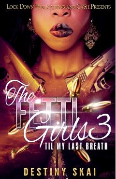 The Fetti Girls 3: 'til My Last Breath - Destiny Skai