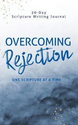 Overcoming Rejection: One Scripture at a Time - Athena C. Shack