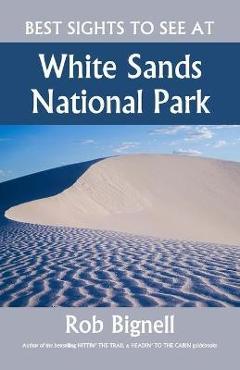 Coperta cărții 'Best Sights to See at White Sands National Park - Rob Bignell'