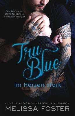 Tru Blue - Im Herzen stark - Melissa Foster