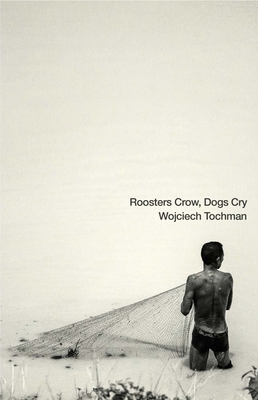 Roosters Crow, Dogs Cry - Wojciech Tochman