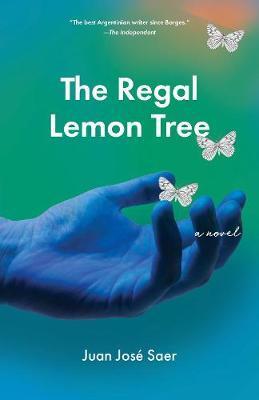 The Regal Lemon Tree - Juan José Saer