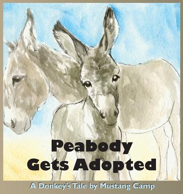 Peabody Gets Adopted: A story based on events at Mustang Camp - Patricia Barlow-irick