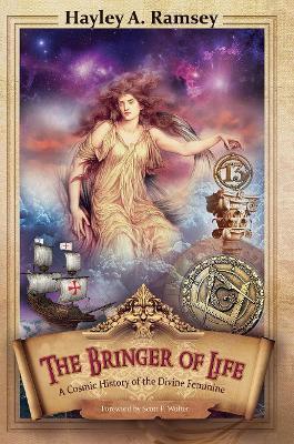 The Bringer of Life: A Cosmic History of the Divine Feminine - Hayley A. Ramsey