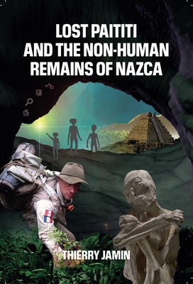 Lost Paititi and the Non-Human Remains of Nazca - Thierry Jamin
