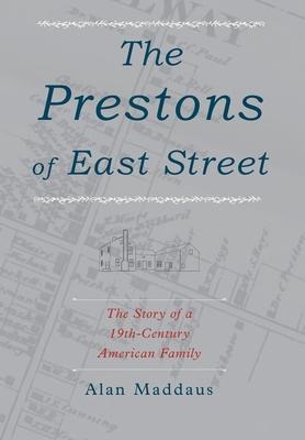The Prestons of East Street: The Story of a 19th-Century American Family - Alan Maddaus