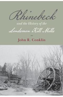 Coperta cărții 'Rhinebeck and the History of the Landsman Kill Mills - John R. Conklin'
