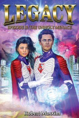 Legacy: Episode II: The Unholy Menace - Robert Maxxim