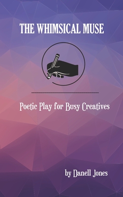Coperta cărții 'The Whimsical Muse: Poetic Play for Busy Creatives - Danell Jones'