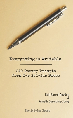 Everything is Writable: 240 Poetry Prompts from Two Sylvias Press - Kelli Russell Agodon
