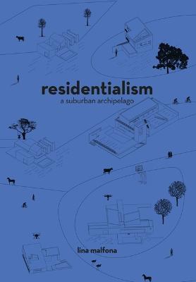 Residentialism: A Suburban Archipelago - Lina Malfona