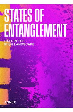 Coperta cărții 'States of Entanglement: Data in the Irish Landscape - Sven Anderson'