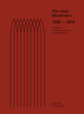 Pan-Arab Modernism 1968-2018: The History of Architectural Practice in the Middle East - Dalal Musaed Alsayer