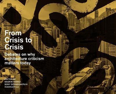 From Crisis to Crisis: Debates on Why Architecture Criticsm Matters Today - Nasrine Seraji