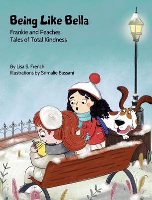 Being Like Bella: A children's book about empathy and compassion and the importance of accepting others for who they are. - Lisa S. French