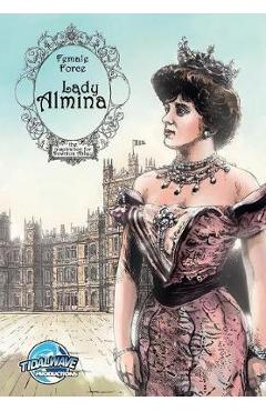 Coperta cărții 'Female Force: Lady Almina: The Woman behind Downton Abbey - Michael Troy'
