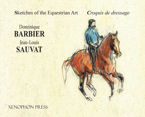 Sketches of the Equestrian Art - Croquis de Dressage - Dominique Barbier