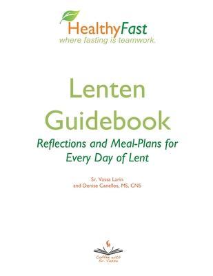 HealthyFast Lenten Guidebook: Reflections and Meal-Plans for Every Day of Lent: Reflections and Meal-Plans for Every Day of Lent HealthyFast where f - Sister Vassa Larin