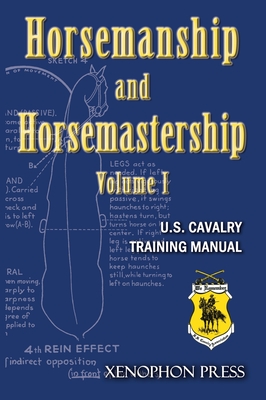 Horsemanship and Horsemastership: Volume 1, Part One-Education of the Rider, Part Two-Education of the Horse - Us Cavalry Association