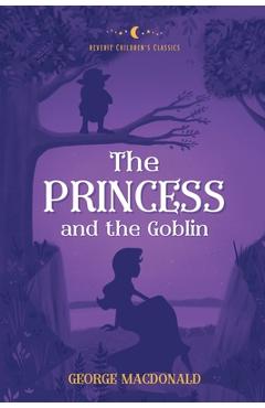 Coperta cărții 'The Princess and the Goblin: Reverie Children's Classics - George Macdonald'