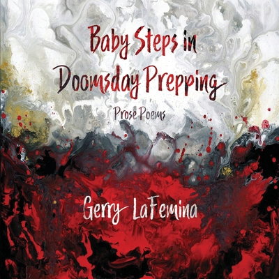 Baby Steps in Doomsday Prepping: Prose Poems - Gerry Lafemina