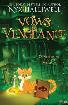 Vows and Vengeance, Confessions of a Closet Medium, Book 4 A Supernatural Southern Cozy Mystery about a Reluctant Ghost Whisperer - Nyx Halliwell