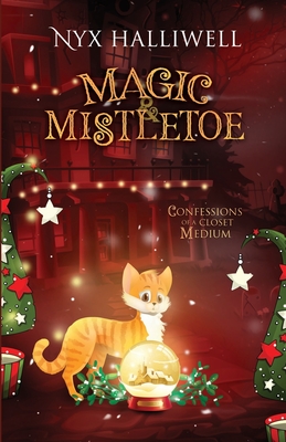 Magic & Mistletoe Confessions of a Closet Medium, Book 2 - Nyx Halliwell