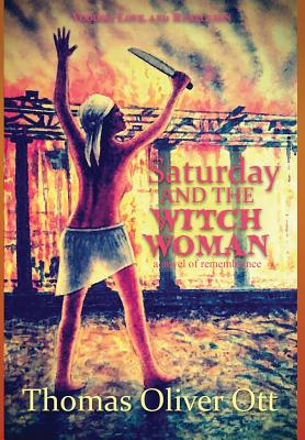 Coperta cărții 'Saturday & the Witch Woman: a novel of remembrance - Thomas Oliver Ott'