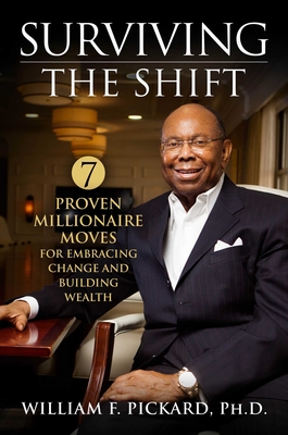 Surviving the Shift: 7 Proven Millionaire Moves for Embracing Change and Building Wealth - William F. Pickard Phd