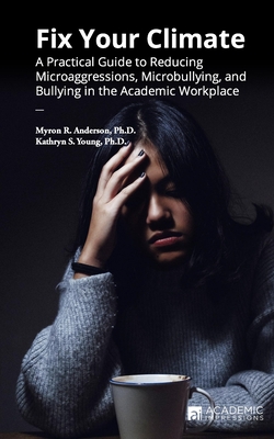 Fix Your Climate: A Practical Guide to Reducing Microaggressions, Microbullying, and Bullying in the Academic Workplace - Kathryn S. Young