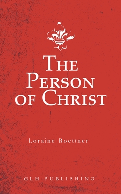 The Person of Christ - Boettner Loraine