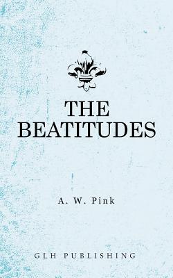 The Beatitudes - Arthur W. Pink