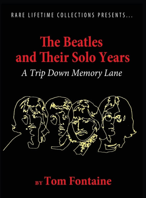 The Beatles and Their Solo Years: A Trip Down Memory Lane - Tom Fontaine