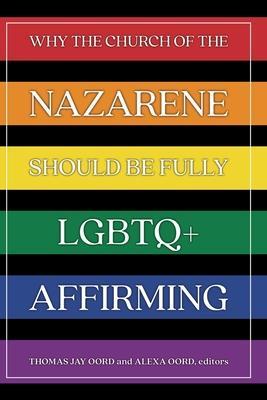 Why the Church of the Nazarene Should Be Fully LGBTQ+ Affirming - Thomas Jay Oord