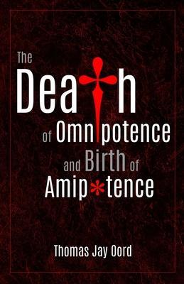 The Death of Omnipotence and Birth of Amipotence - Thomas Jay Oord