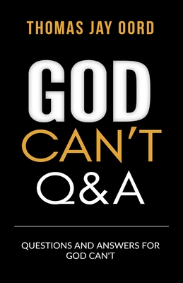 Questions and Answers for God Can't - Thomas Jay Oord