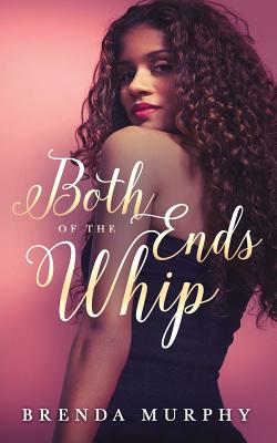 Both Ends of the Whip - Brenda Murphy