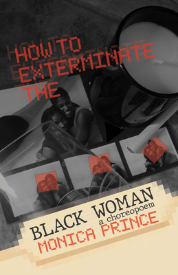 How to Exterminate the Black Woman - Monica Prince
