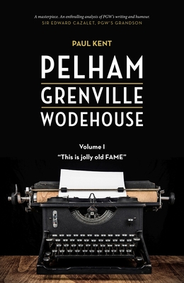Pelham Grenville Wodehouse - Volume 1: This Is Jolly Old Fame - Paul Kent