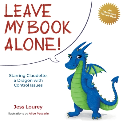 Leave My Book Alone!: Starring Claudette, a Dragon with Control Issues - Jess Lourey