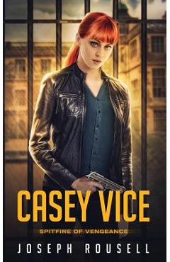 Coperta cărții 'Casey Vice: Spitfire of Vengeance - Joseph Rousell'
