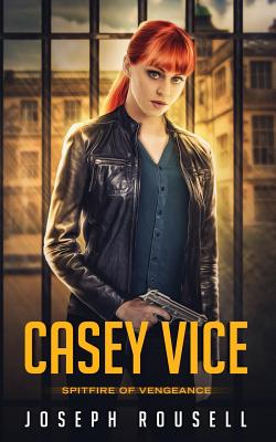 Casey Vice: Spitfire of Vengeance - Joseph Rousell