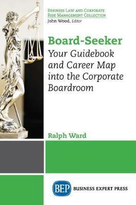 Board-Seeker: Your Guidebook and Career Map into the Corporate Boardroom - Ralph Ward