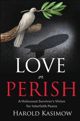 Love or Perish: A Holocaust Survivor's Vision for Interfaith Peace - Alan Race